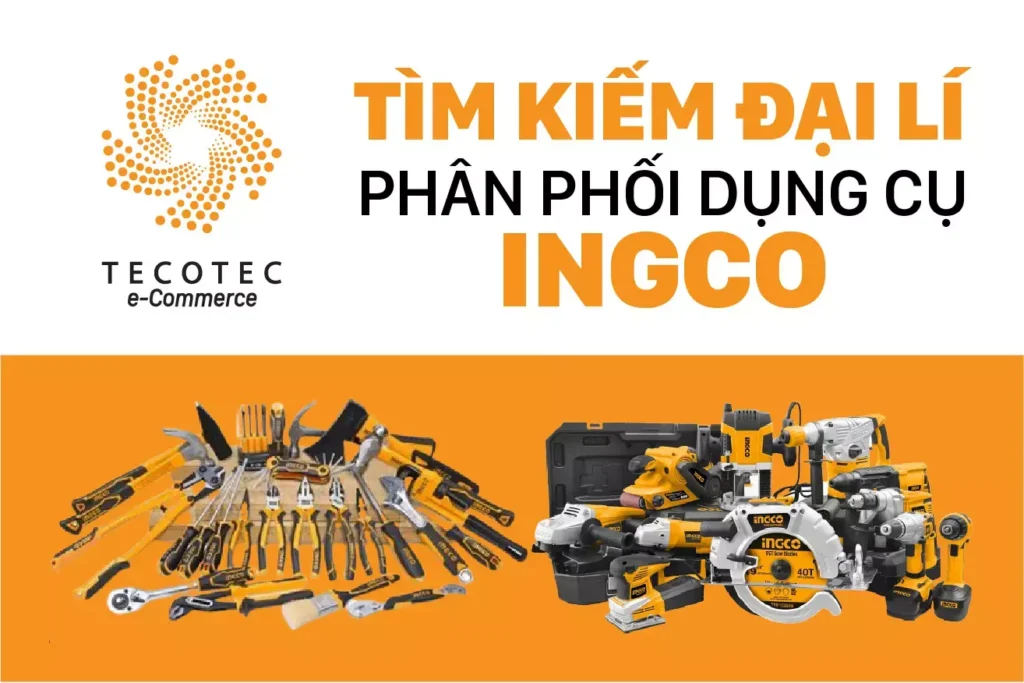 Tecotec tìm kiếm đại lý phân phối dụng cụ INGCO 1 tecotec tim kiem dai ly phan phoi dung cu ingco